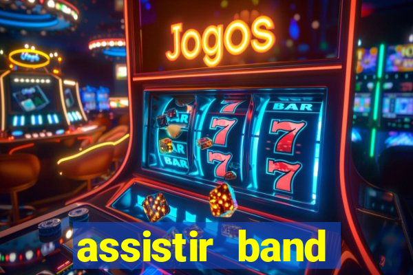 assistir band online ao vivo gratis
